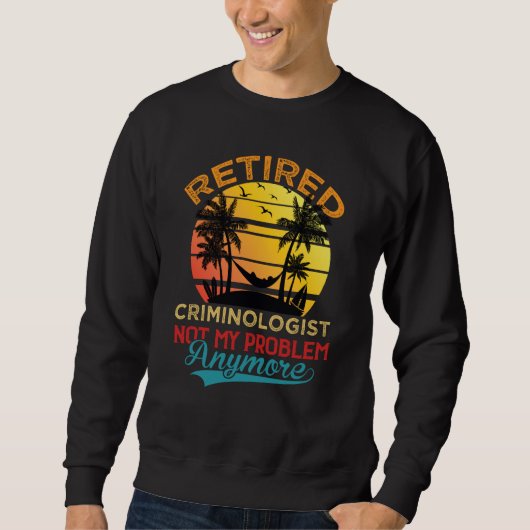 Vintage Retired Criminologist Not My Problem Anymo スウェットシャツ (正面)