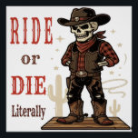 Vintage Skeleton Cowboy Ride or Die Western Art ポスター<br><div class="desc">Elevate your home decor or personal style with the "Ride or Die... Literally" skeleton cowboy illustration from AmazingEG Studio. This premium design captures the essence of the old frontier with a humorous and gothic twist, making it an ideal choice for anyone looking to add personality and a vintage touch to...</div>