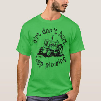 Vintage tractor Dirt don't hurt, keep plowing Tシャツ