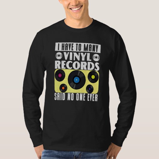 Vinyl Record Collecting  I Have To Many Vinyl Tシャツ (正面)