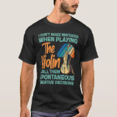 Violin Violinist I Don't Make Mistakes When Playin Tシャツ (正面)