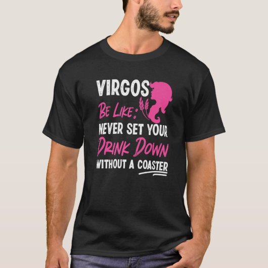 Virgo Zodiac Never Set Your Drink Down Without A C Tシャツ (正面)
