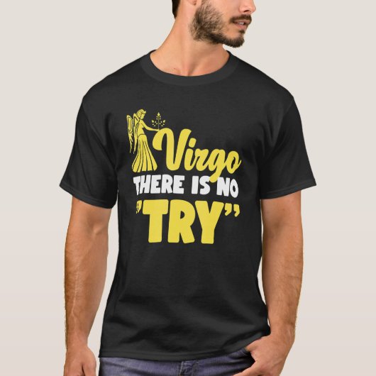 Virgo Zodiac Virgo   There Is No Try Tシャツ (正面)