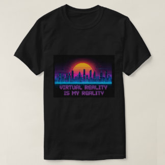 Virtual Reality Is My Reality T-Shirt Tシャツ