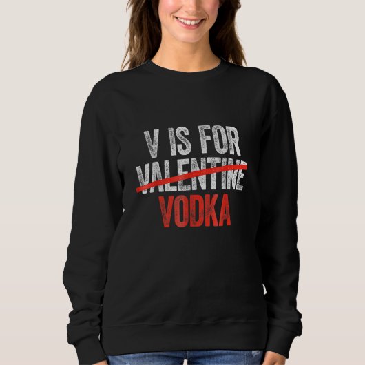 Vodka Is My Valentine Funny Valentine's Day Drinki スウェットシャツ (正面)