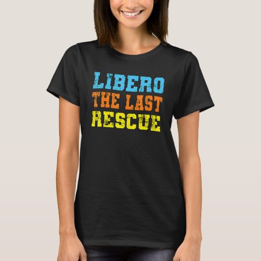 Volleyball sports libero the last rescue volleybal tシャツ (正面)