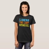 Volleyball sports libero the last rescue volleybal tシャツ (正面フル)