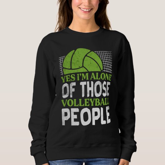 Volleyball Yes I'm Alone Of Those Volleyball Peopl スウェットシャツ (正面)