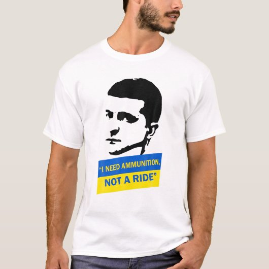 Volodymyr Zelensky I Need Ammunition, Not A Ride U Tシャツ (正面)