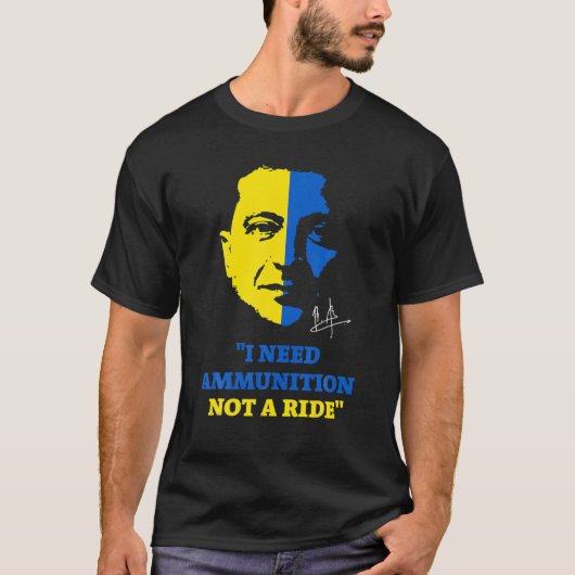 Volodymyr Zelensky President I Need Ammunition Not Tシャツ (正面)