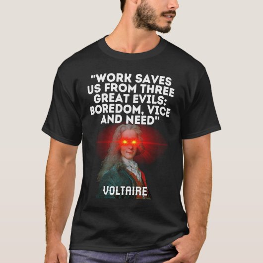 Voltaire Quote Work Saves Us From Three Great Evil Tシャツ (正面)