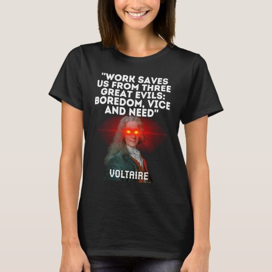 Voltaire Quote Work Saves Us From Three Great Evil Tシャツ (正面)