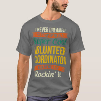 Volunteer Coordinator Funny Appreciation Gifts  Tシャツ