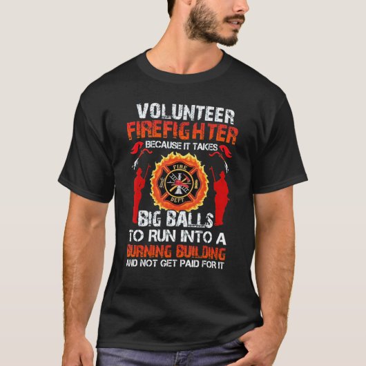 Volunteer Firefighters Because It Takes Big Balls  Tシャツ (正面)