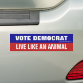 Vote Democrat Live Like An Animal バンパーステッカー (車上)