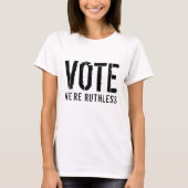 VOTE WE'RE RUTHLESS Tシャツ (正面)
