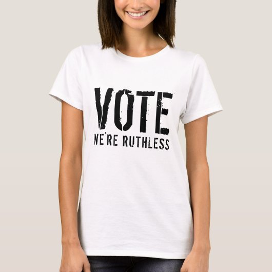 VOTE WE'RE RUTHLESS Tシャツ (正面)