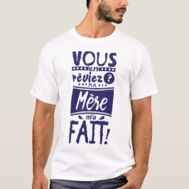 vous_en_reviez_ma_mere_fait_citation_239001 tシャツ