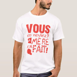 vous en reviez ma mere fait citation humour tシャツ