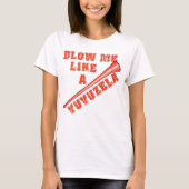 VuvuzelaのおもしろTシャツのように私を吹いて下さい Tシャツ (正面)