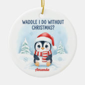Waddle I Do Without Christmas Funny Christmas セラミックオーナメント (正面)