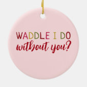 Waddle I Do Without You? Cute Couple's Christmas セラミックオーナメント (裏面)