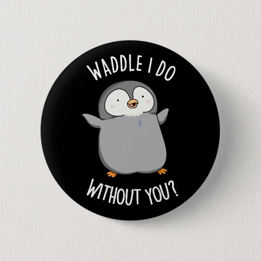 Waddle I do You おもしろい Penguin Pun Dark BG 缶バッジ (正面)