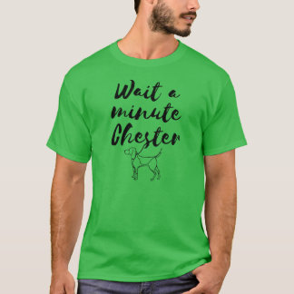 Wait a minute Chester friends funny Tシャツ