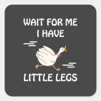 Wait For Me I Have Little Legs – Cute Funny Goose  スクエアシール