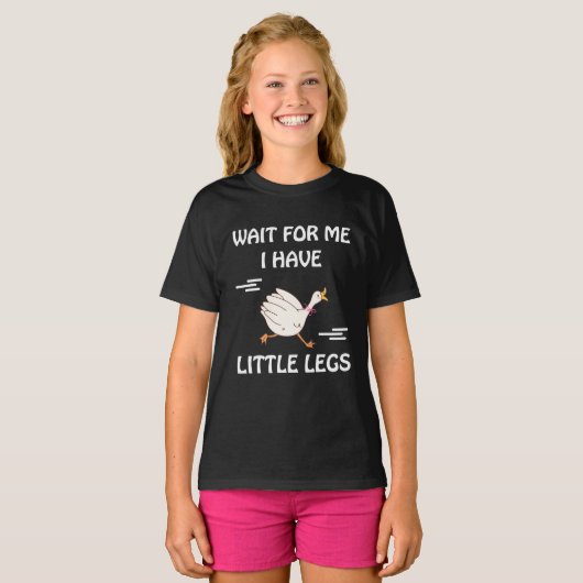 Wait For Me I Have Little Legs – Cute Funny Goose  Tシャツ (正面フル)