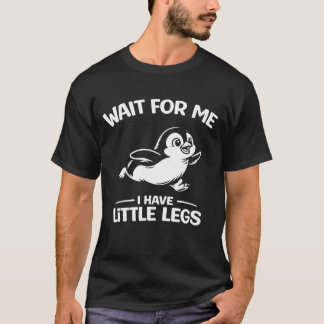 Wait For Me I Have Little Legs Cute White Penguin  Tシャツ