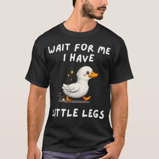 Wait For Me I Have Little Legs Funny Joke Tシャツ
