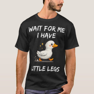 Wait For Me I Have Little Legs Funny Joke Tシャツ