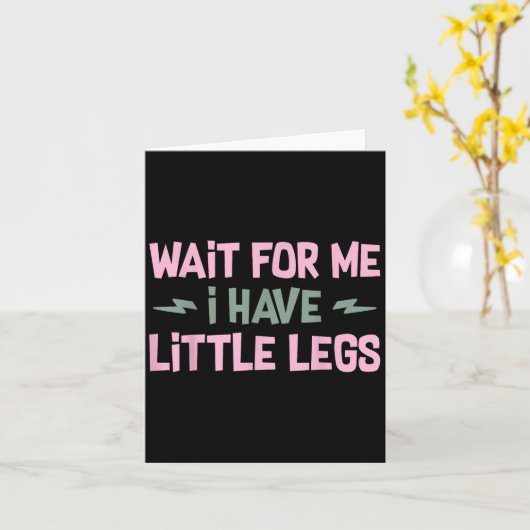Wait For Me I Have Little Legs Funny Quote Sarcast カード (黄色い花)