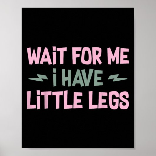 Wait For Me I Have Little Legs Funny Quote Sarcast ポスター (正面)