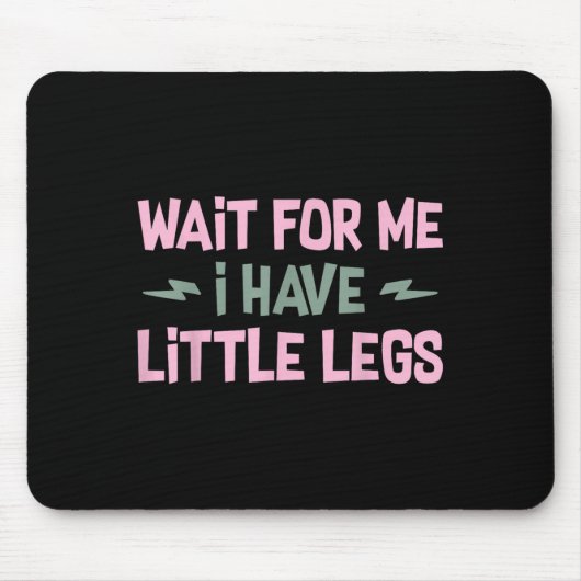 Wait For Me I Have Little Legs Funny Quote Sarcast マウスパッド (正面)
