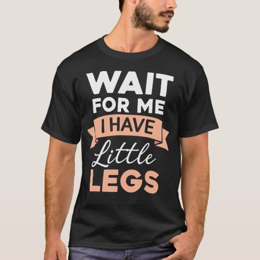 Wait For Me I Have Little Legs Funny Short Tシャツ (正面)