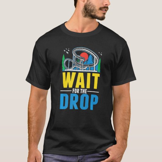 Wait for the drop Amusement Park Roller Coaster  Tシャツ (正面)