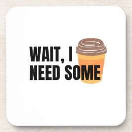 Wait, I Need Coffee – Funny Coffee Cup Quote Desig コースター