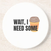 Wait, I Need Coffee – Funny Coffee Cup Quote Desig コースター (正面)