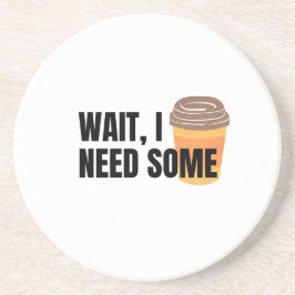 Wait, I Need Coffee – Funny Coffee Cup Quote Desig コースター
