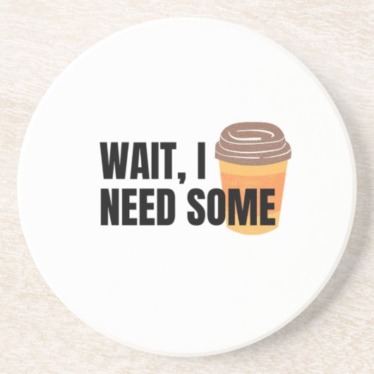 Wait, I Need Coffee – Funny Coffee Cup Quote Desig コースター (正面)