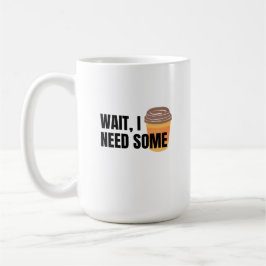 Wait, I Need Coffee – Funny Coffee Cup Quote Desig コーヒーマグカップ