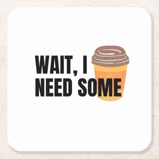 Wait, I Need Coffee – Funny Coffee Cup Quote Desig スクエアペーパーコースター (正面)