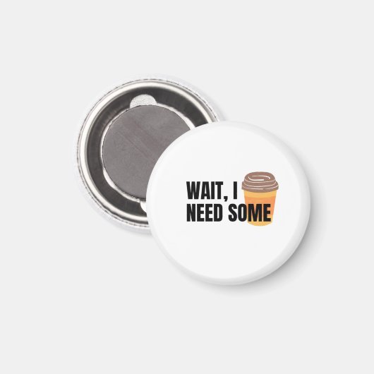 Wait, I Need Coffee – Funny Coffee Cup Quote Desig マグネット (正面/裏面)