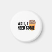 Wait, I Need Coffee – Funny Coffee Cup Quote Desig マグネット (正面)