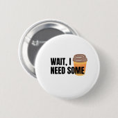 Wait, I Need Coffee – Funny Coffee Cup Quote Desig 缶バッジ (正面&裏面)
