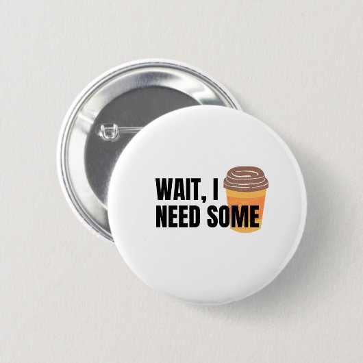 Wait, I Need Coffee – Funny Coffee Cup Quote Desig 缶バッジ (正面&裏面)