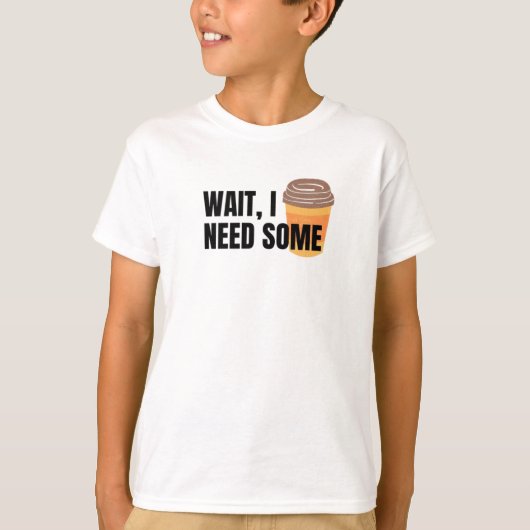 Wait, I Need Coffee – Funny Coffee Cup Quote Desig Tシャツ (正面)