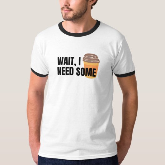 Wait, I Need Coffee – Funny Coffee Cup Quote Desig Tシャツ (正面)